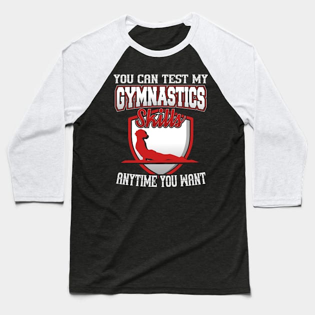 You Can Test My Gymnastics Skills Anytime You Want Baseball T-Shirt by YouthfulGeezer